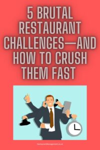 5 Brutal Restaurant Challenges—and How To Crush Them Fast