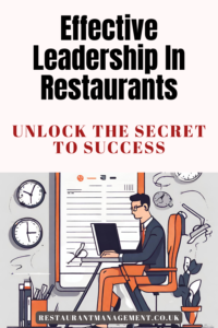 Effective Leadership In Restaurants: Unlock The Secret To Success