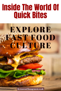 Inside The World Of Quick Bites: Explore Fast Food Culture