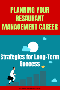 Planning Your Restaurant Management Career: Strategies for Long-Term Success